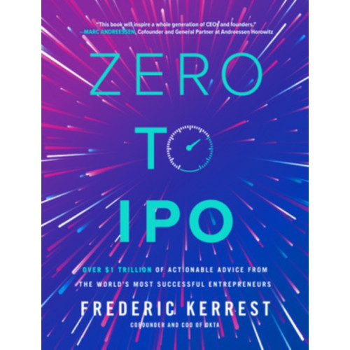 McGraw-Hill Education Zero to IPO: Over $1 Trillion of Actionable Advice from the World's Most Successful Entrepreneurs (inbunden, eng)