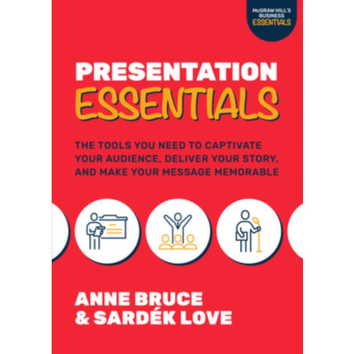 McGraw-Hill Education Presentation Essentials: The Tools You Need to Captivate Your Audience, Deliver Your Story, and Make Your Message Memorable (häftad, eng)