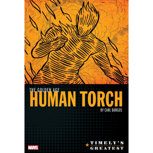 Marvel Comics Timely's Greatest: The Golden Age Human Torch By Carl Burgos Omnibus (inbunden, eng)