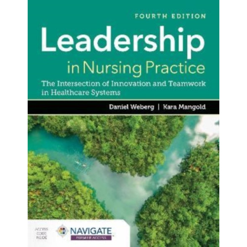 Jones and Bartlett Publishers, Inc Leadership in Nursing Practice: the Intersection of Innovation and Teamwork in Healthcare Systems (häftad, eng)