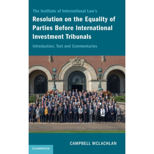 Cambridge University Press The Institute of International Law's Resolution on the Equality of Parties Before International Investment Tribunals (inbunden, eng)