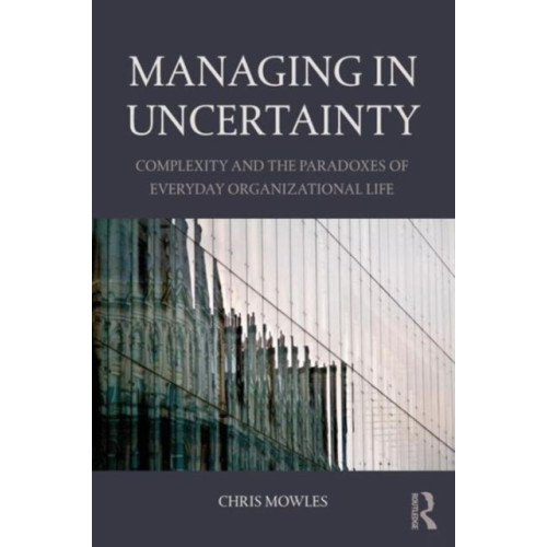 Taylor & francis ltd Managing in Uncertainty (häftad, eng)