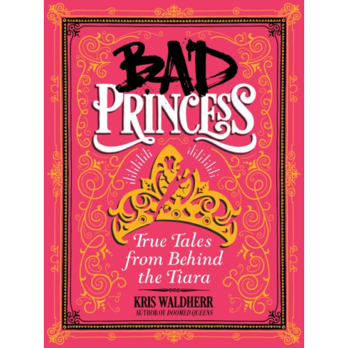 Scholastic Inc. Bad Princess: True Tales from Behind the Tiara (inbunden, eng)