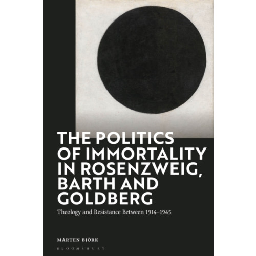 Bloomsbury Publishing PLC The Politics of Immortality in Rosenzweig, Barth and Goldberg (inbunden, eng)