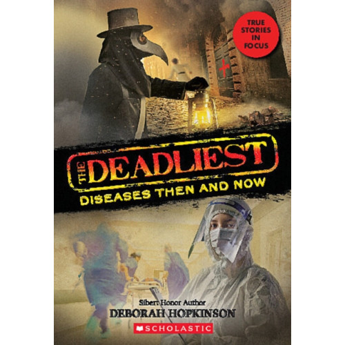 Scholastic Inc. The Deadliest Diseases Then and Now (The Deadliest #1, Scholastic Focus) (inbunden, eng)