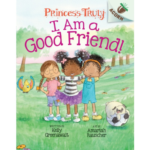 Scholastic Inc. I Am a Good Friend!: An Acorn Book (Princess Truly #4) (inbunden, eng)