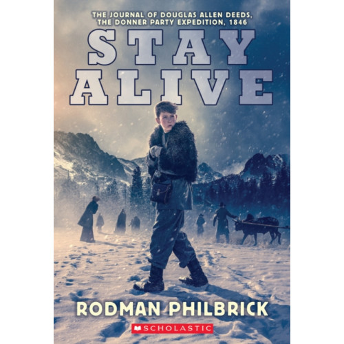 Scholastic Inc. Stay Alive: The Journal of Douglas Allen Deeds, The Donner Party Expedition, 1846 (häftad, eng)