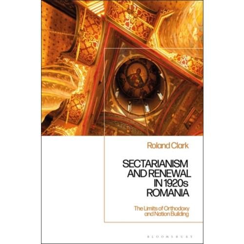 Bloomsbury Publishing PLC Sectarianism and Renewal in 1920s Romania (inbunden, eng)