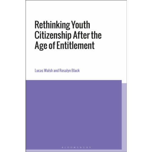 Bloomsbury Publishing PLC Rethinking Youth Citizenship After the Age of Entitlement (häftad, eng)