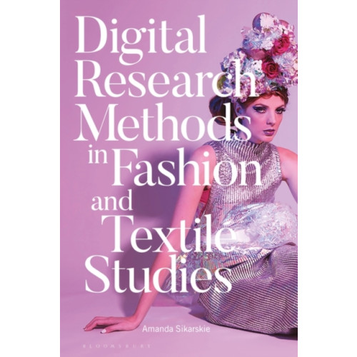Bloomsbury Publishing PLC Digital Research Methods in Fashion and Textile Studies (häftad, eng)
