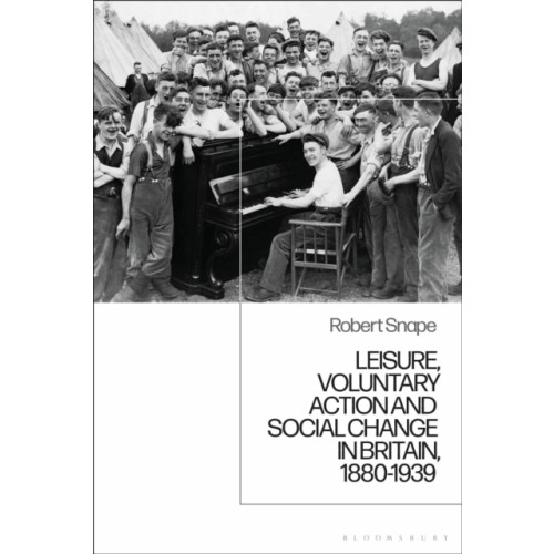 Bloomsbury Publishing PLC Leisure, Voluntary Action and Social Change in Britain, 1880-1939 (häftad, eng)