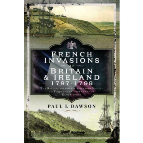Pen & Sword Books Ltd French Invasions of Britain and Ireland, 1797 1798 (inbunden, eng)