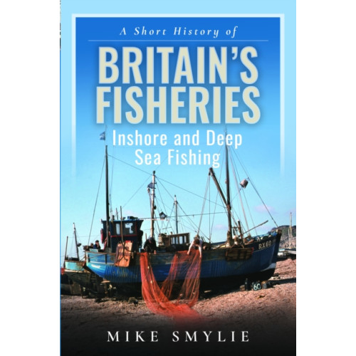 Pen & Sword Books Ltd A Short History of Britain’s Fisheries (inbunden, eng)