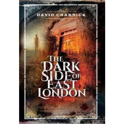 Pen & Sword Books Ltd The Dark Side of East London (häftad, eng)