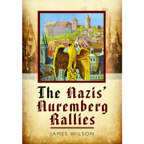 Pen & Sword Books Ltd The Nazis' Nuremberg Rallies (häftad, eng)