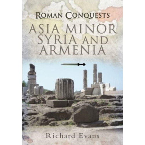 Pen & Sword Books Ltd Roman Conquests: Asia Minor, Syria and Armenia (häftad, eng)