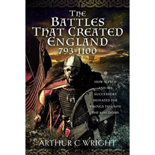 Pen & Sword Books Ltd The Battles That Created England 793-1100 (inbunden, eng)