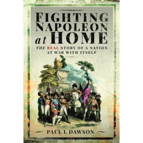 Pen & Sword Books Ltd Fighting Napoleon at Home (inbunden, eng)