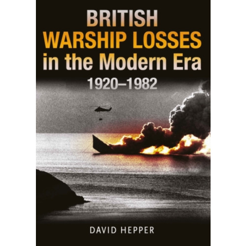Pen & Sword Books Ltd British Warship Losses in the Modern Era (inbunden, eng)