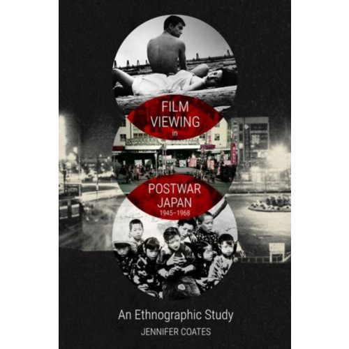 Edinburgh university press Film Viewing in Postwar Japan, 1945-1968: an Ethnographic Study (inbunden, eng)