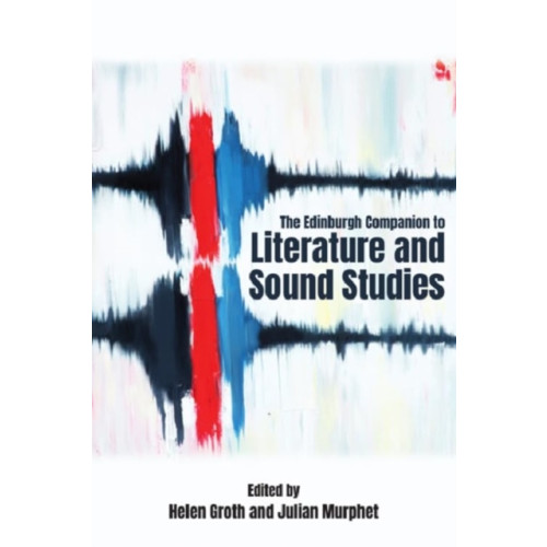 Edinburgh university press The Edinburgh Companion to Literature and Sound Studies (inbunden, eng)