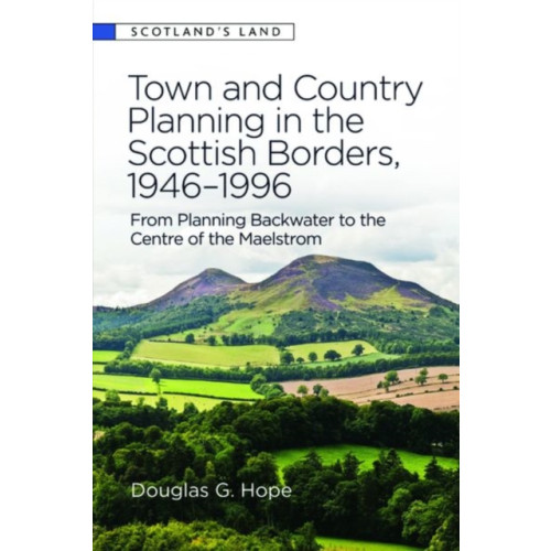 Edinburgh university press Town and Country Planning in the Scottish Borders, 1946-1996 (inbunden, eng)