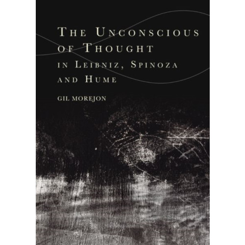 Edinburgh university press The Unconscious of Thought in Leibniz, Spinoza, and Hume (inbunden, eng)