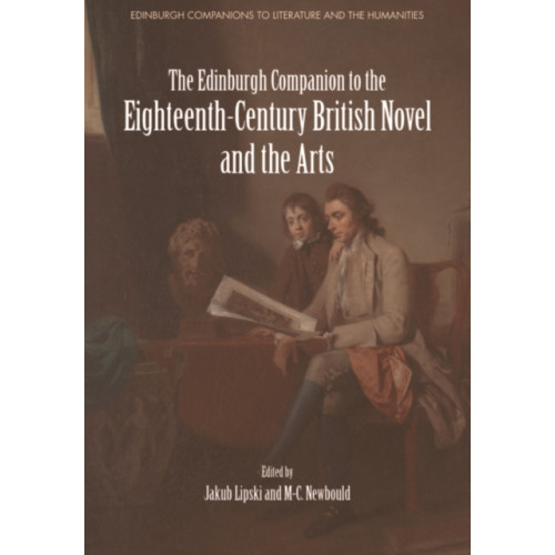 Edinburgh university press The Edinburgh Companion to the Eighteenth-Century British Novel and the Arts (inbunden, eng)