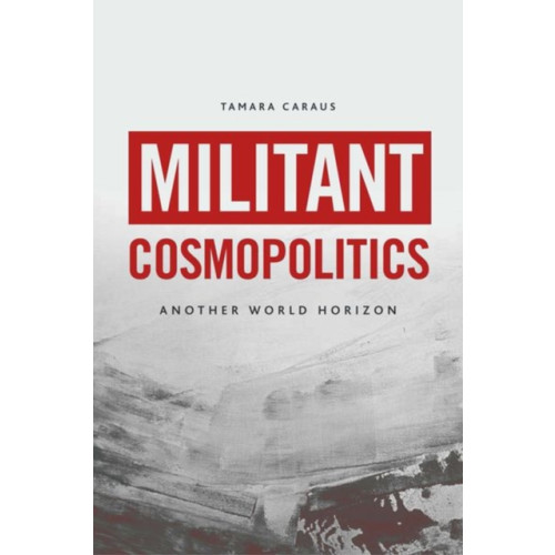 Edinburgh university press Militant Cosmopolitics (inbunden, eng)