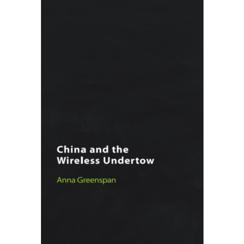 Edinburgh university press China and the Wireless Undertow (inbunden, eng)