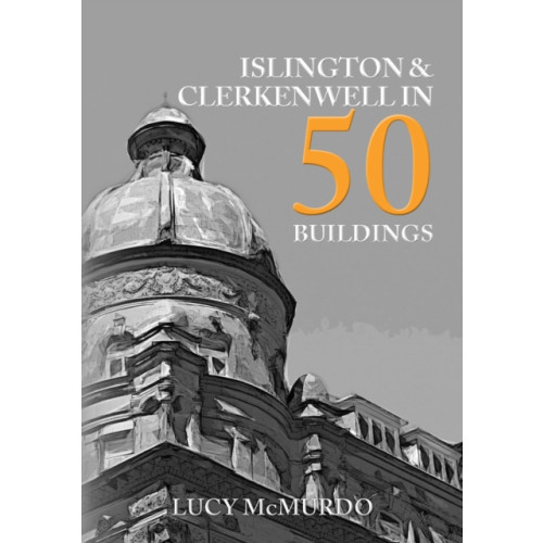 Amberley Publishing Islington & Clerkenwell in 50 Buildings (häftad, eng)