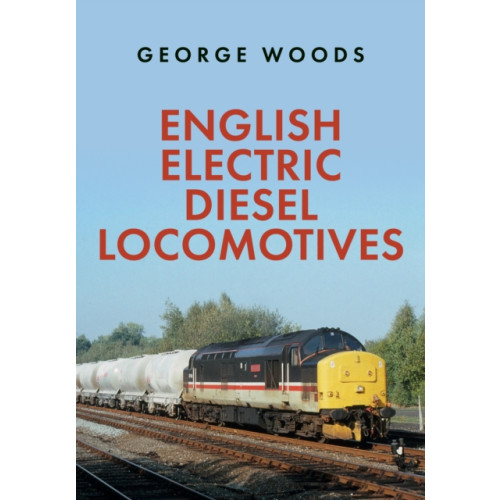 Amberley Publishing English Electric Diesel Locomotives (häftad, eng)