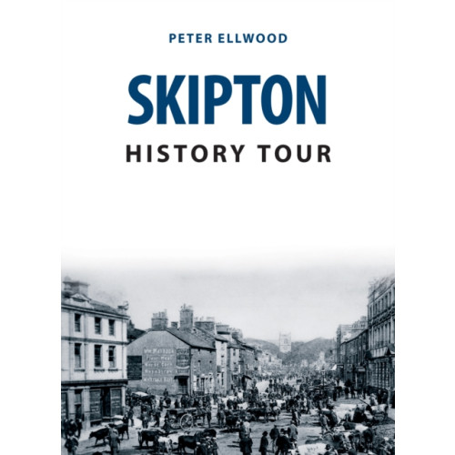 Amberley Publishing Skipton History Tour (häftad, eng)
