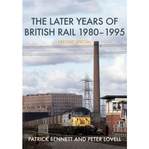 Amberley Publishing The Later Years of British Rail 1980-1995: Freight Special (häftad, eng)