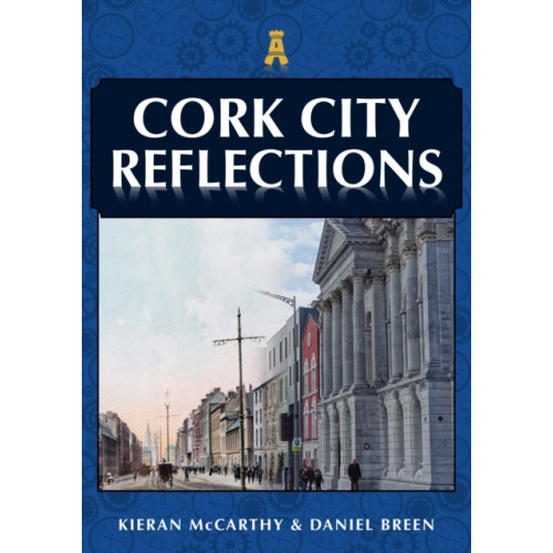 Amberley Publishing Cork City Reflections (häftad, eng)