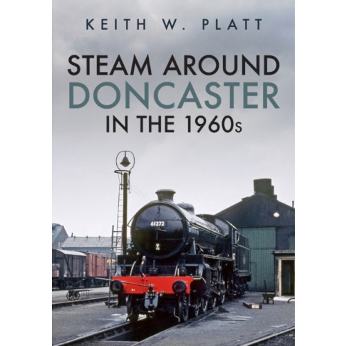 Amberley Publishing Steam Around Doncaster in the 1960s (häftad, eng)