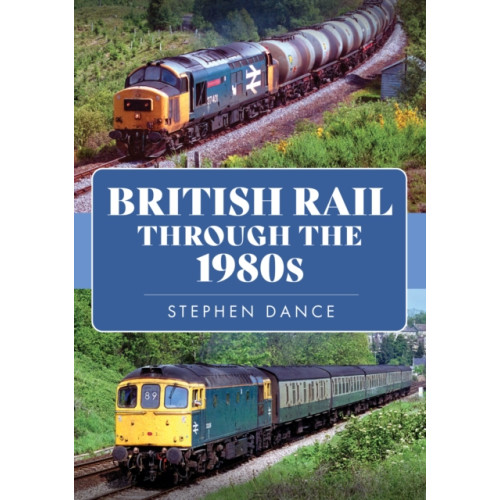Amberley Publishing British Rail Through the 1980s (häftad, eng)