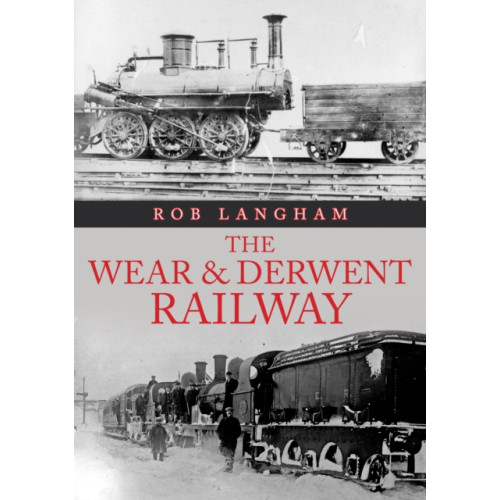 Amberley Publishing The Wear & Derwent Railway (häftad, eng)