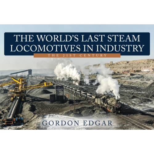 Amberley Publishing The World's Last Steam Locomotives in Industry: The 21st Century (häftad, eng)
