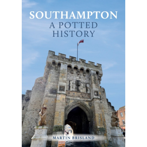 Amberley Publishing Southampton: A Potted History (häftad, eng)