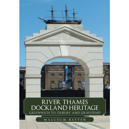 Amberley Publishing River Thames Dockland Heritage: Greenwich to Tilbury and Gravesend (häftad, eng)
