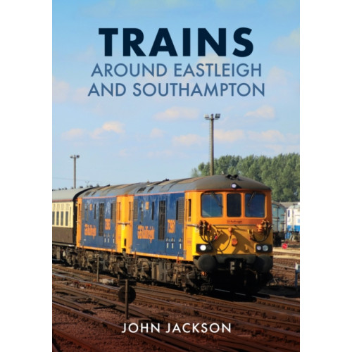 Amberley Publishing Trains Around Eastleigh and Southampton (häftad, eng)