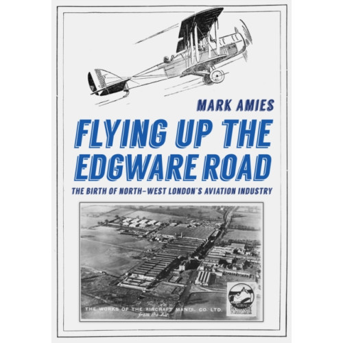 Amberley Publishing Flying up the Edgware Road (häftad, eng)