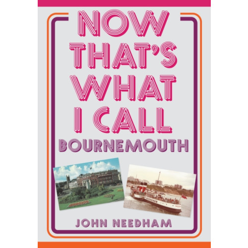 Amberley Publishing Now That's What I Call Bournemouth (häftad, eng)