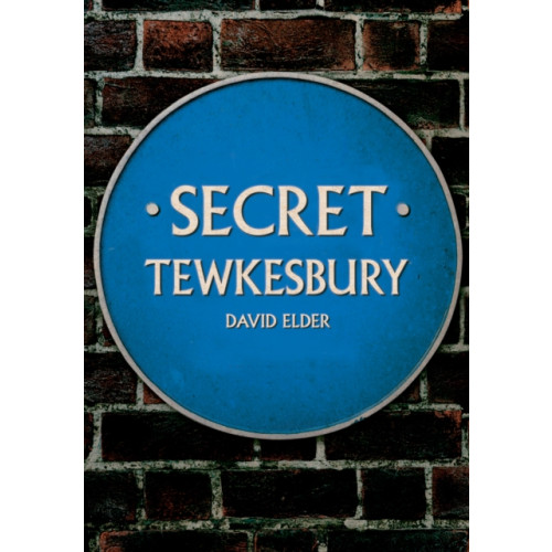 Amberley Publishing Secret Tewkesbury (häftad, eng)