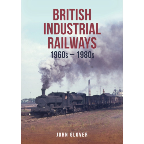 Amberley Publishing British Industrial Railways (häftad, eng)