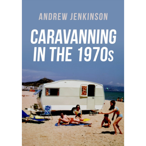 Amberley Publishing Caravanning in the 1970s (häftad, eng)