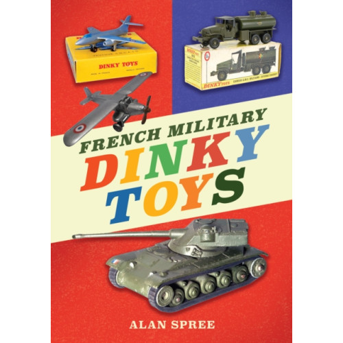 Amberley Publishing French Military Dinky Toys (häftad, eng)