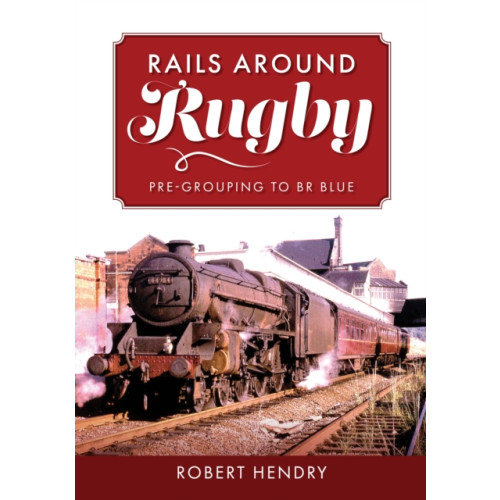 Amberley Publishing Rails Around Rugby (häftad, eng)