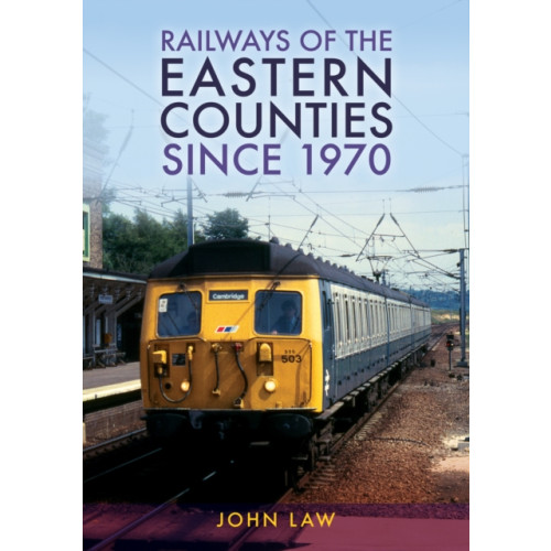 Amberley Publishing Railways of the Eastern Counties Since 1970 (häftad, eng)